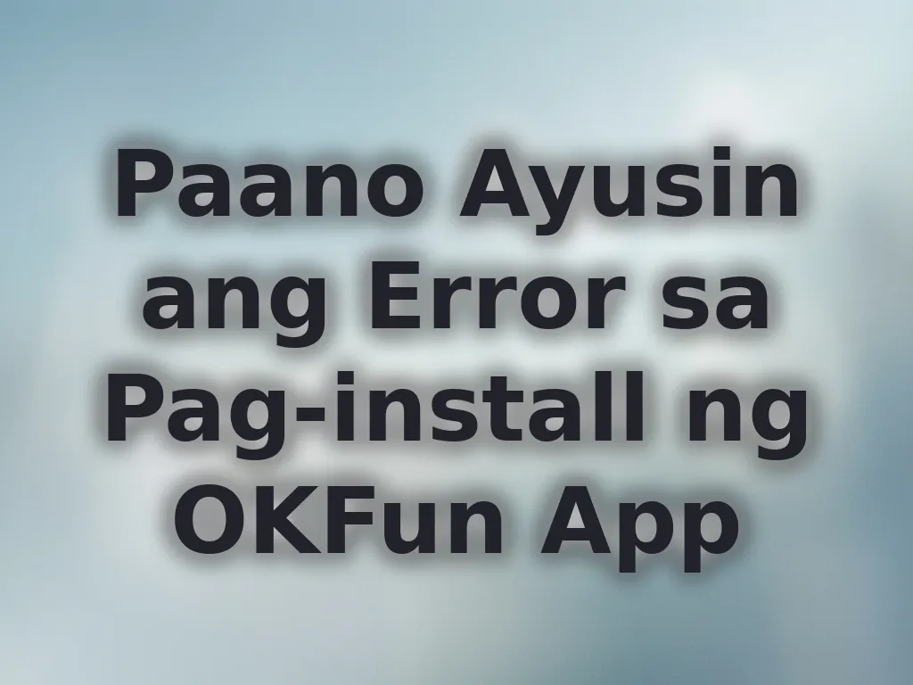 Paano Ayusin ang Error sa Pag-install ng OKFun App